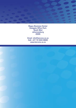Regus Business Center
Eastgate Office Park
South Blvd
Johannesburg
2026
Email: info@borume.co.za
Cell: +27 72 844 8682
www.borume.co.za
 