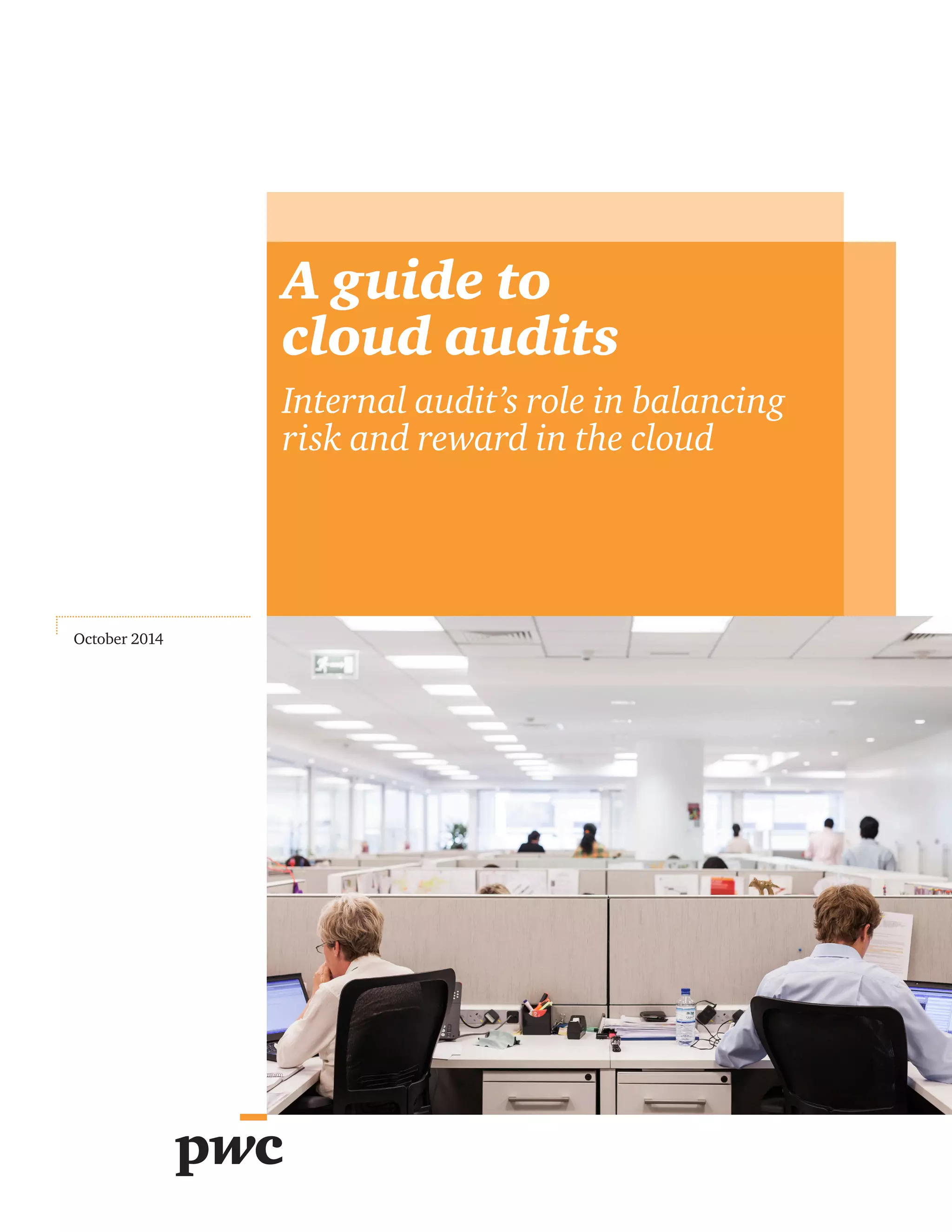 A guide to
cloud audits
Internal audit’s role in balancing
risk and reward in the cloud
October 2014
 