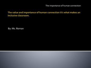 By: Ms. Roman
The importance of human connection
 