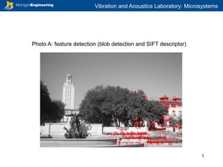 Vibration and Acoustics Laboratory: Microsystems
1
Photo A: feature detection (blob detection and SIFT descriptor)
 