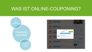 WAS IST ONLINE-COUPONING?
Couponbo
vermittelt
User
Gutschein
Onlineshop
suchen
Kunden
3
 