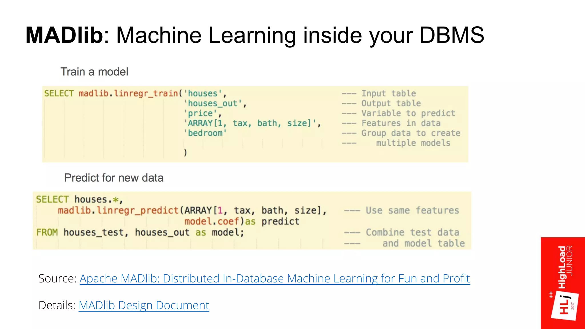 MADlib: Machine Learning inside your DBMS
Source: Apache MADlib: Distributed In-Database Machine Learning for Fun and Profit
Details: MADlib Design Document
 