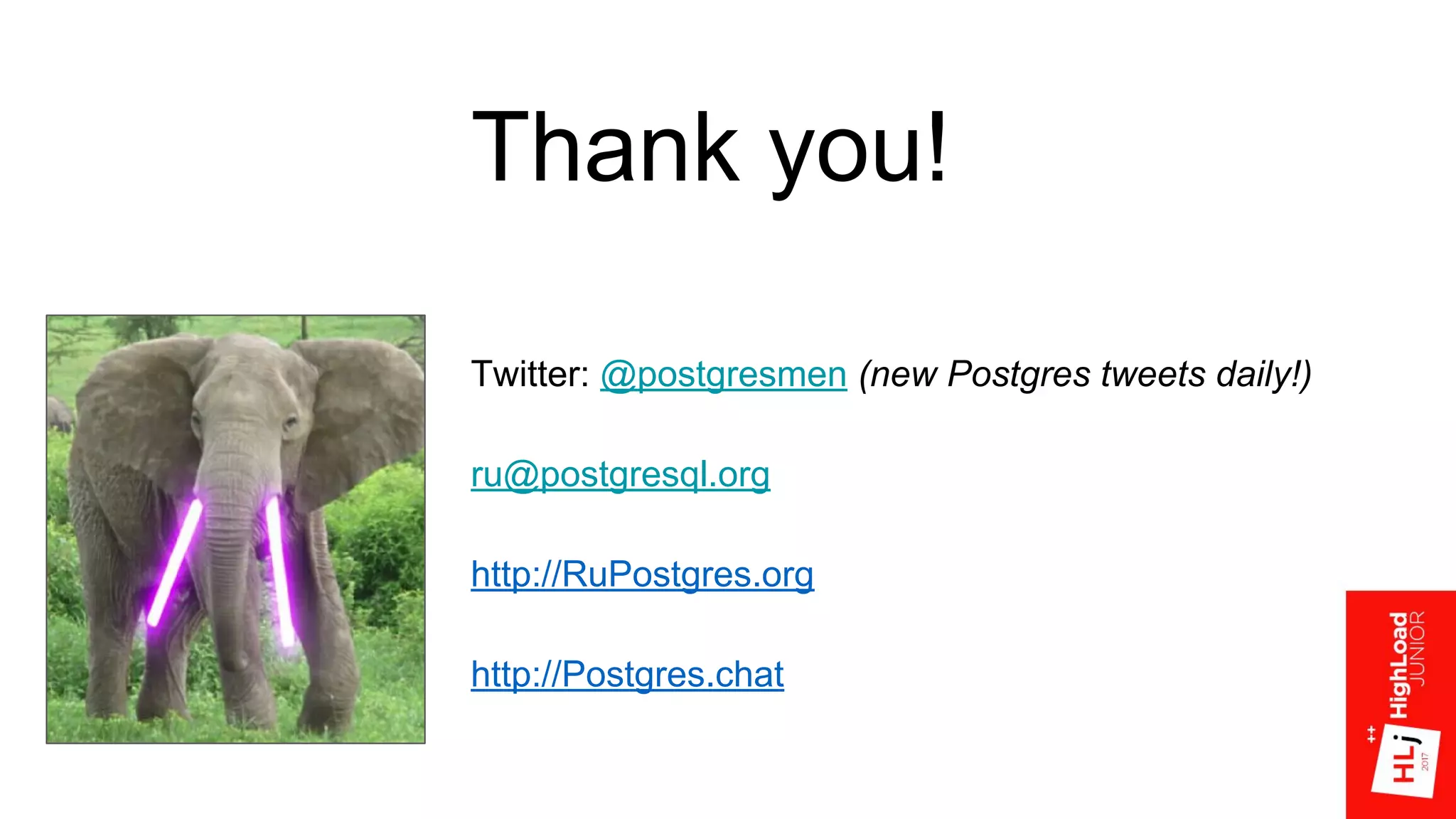 Thank you!
Twitter: @postgresmen (new Postgres tweets daily!)
ru@postgresql.org
http://RuPostgres.org
http://Postgres.chat
 