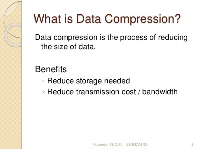 Why is data compression needed?