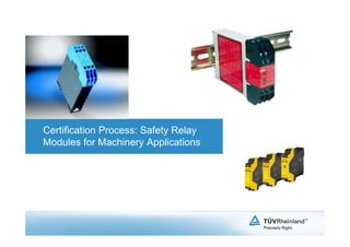 Certification Process: Safety Relay
Modules for Machinery Applications

 
