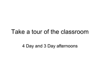 Take a tour of the classroom
4 Day and 3 Day afternoons
 