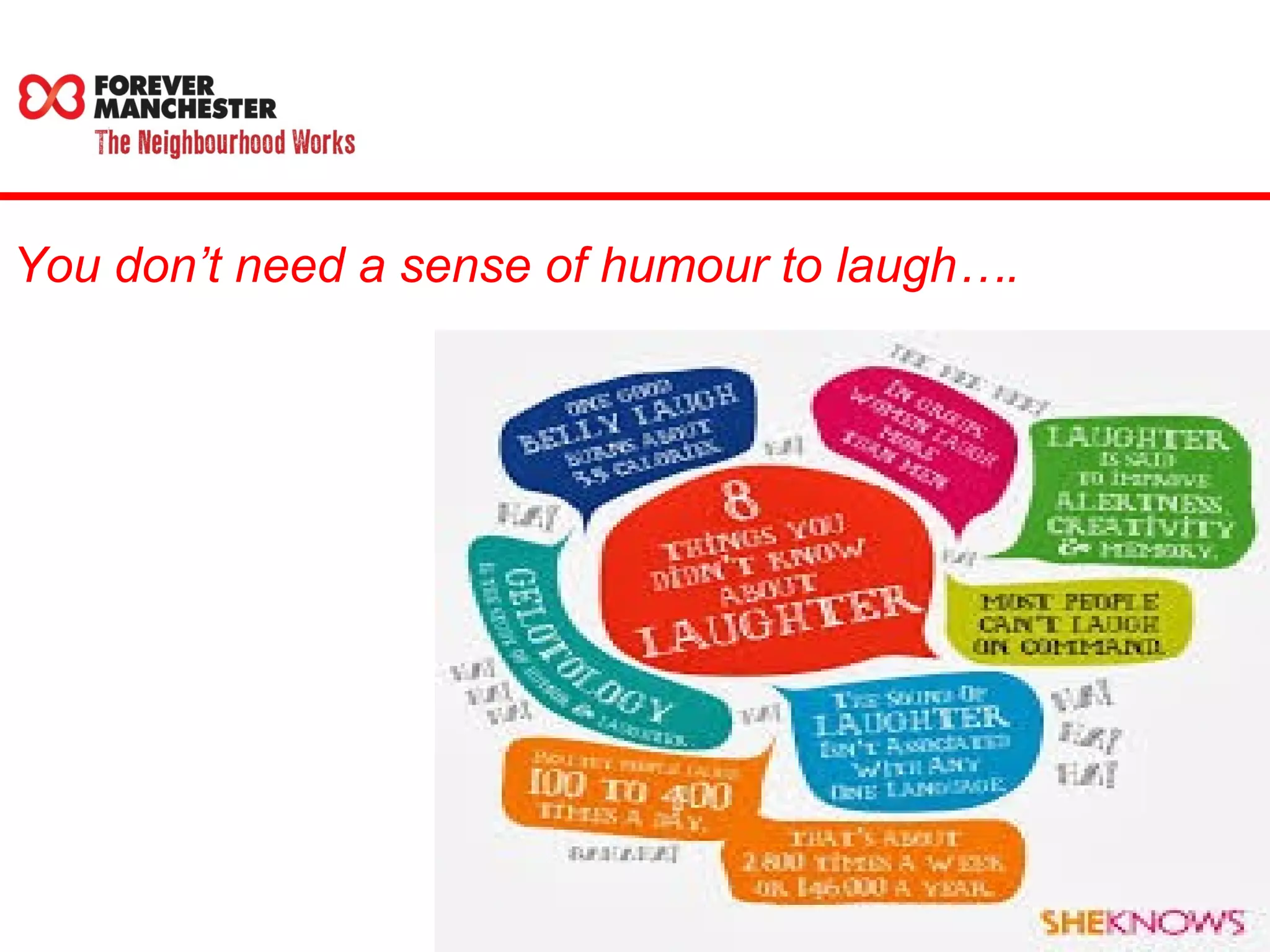 You don’t need a sense of humour to laugh…. 
 