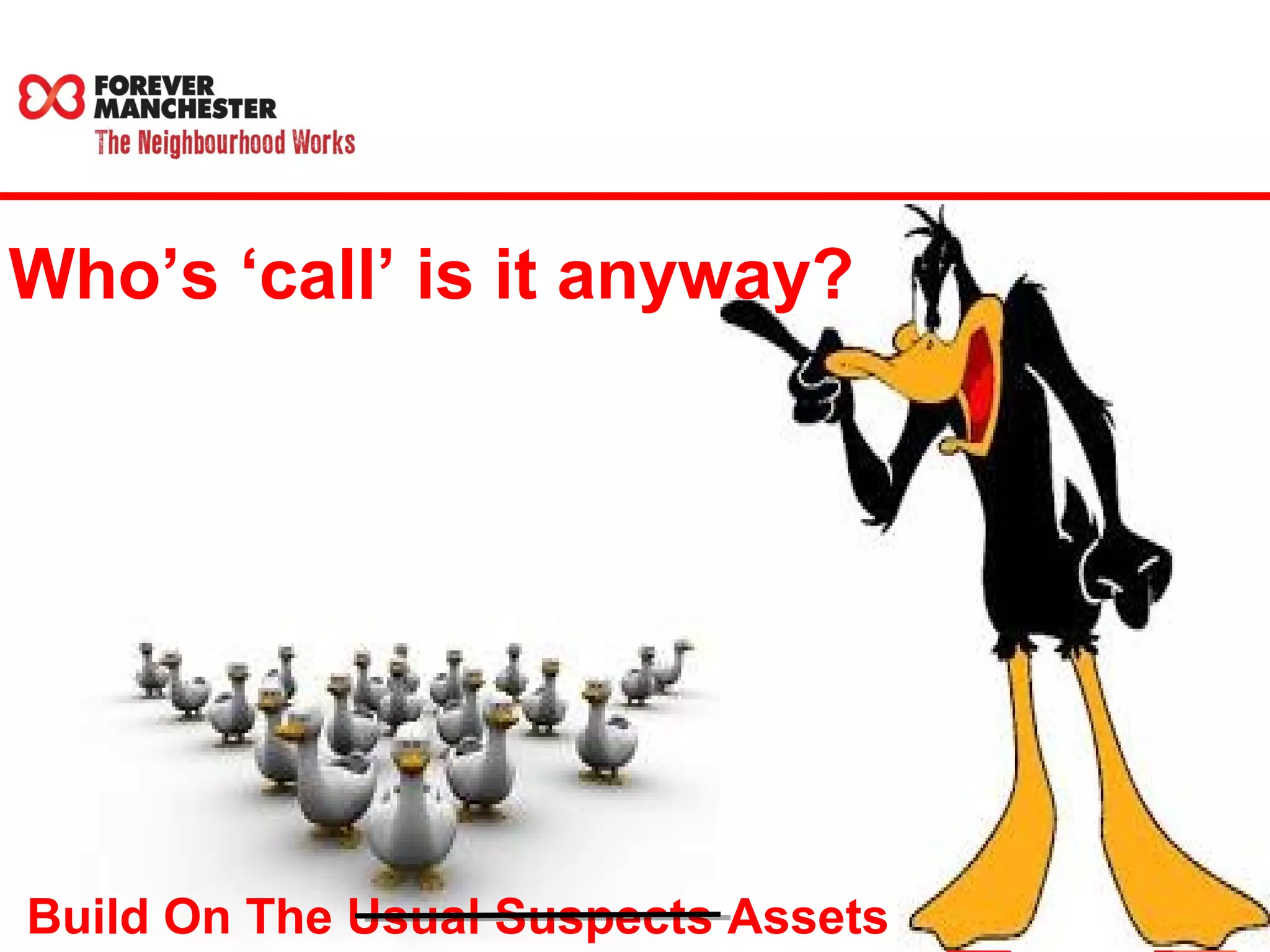 Who’s ‘call’ is it anyway? 
Build On The Usual Suspects Assets 
 