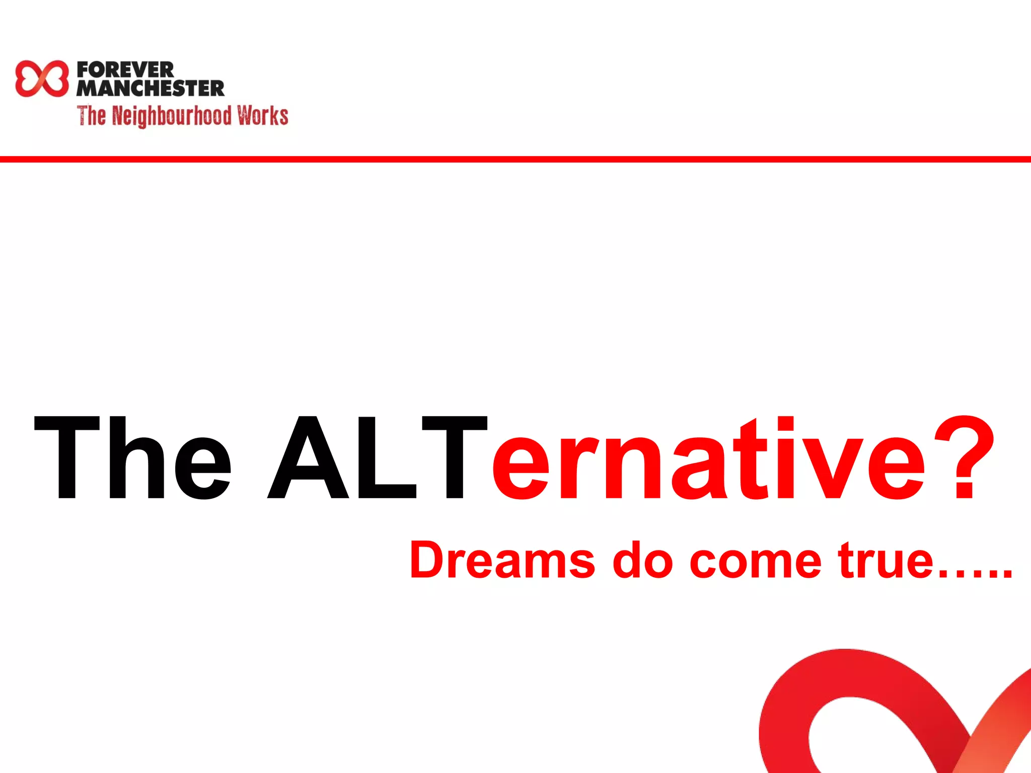 The ALTernative? 
Dreams do come true….. 
 