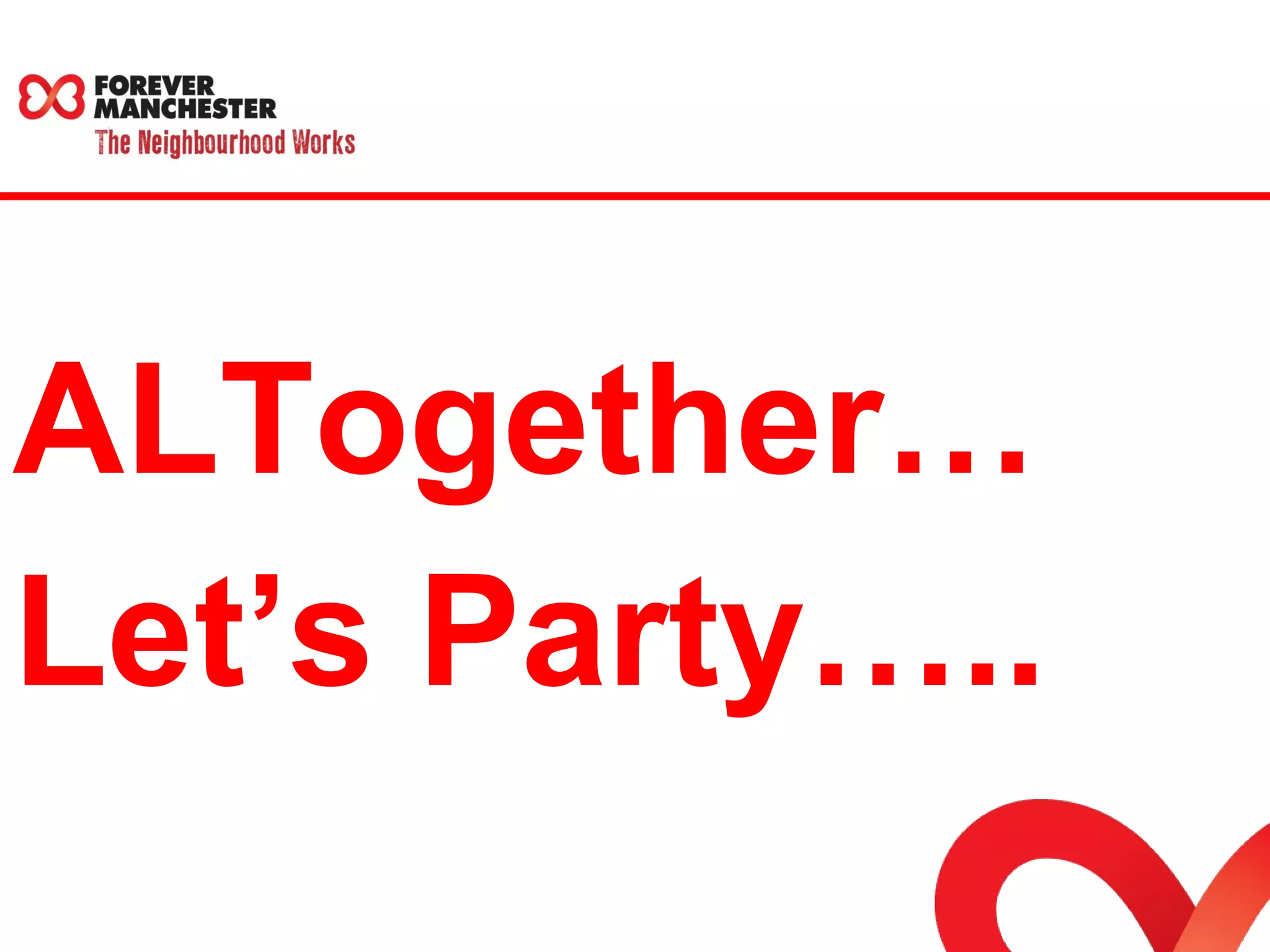 ALTogether… 
Let’s Party….. 
 