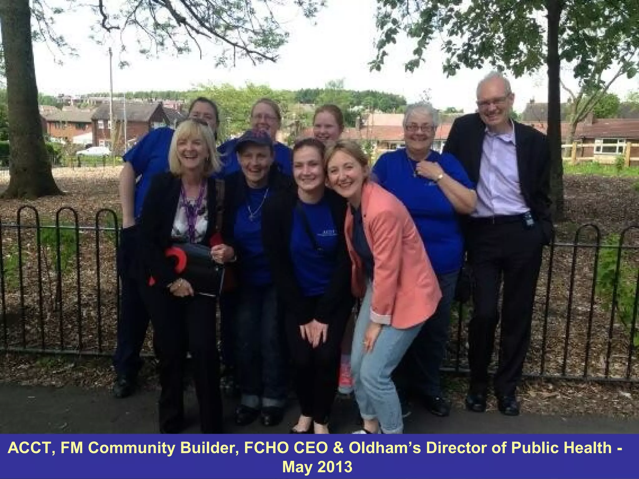 ACCT, FM Community Builder, FCHO CEO & Oldham’s Director of Public Health - 
May 2013 
 
