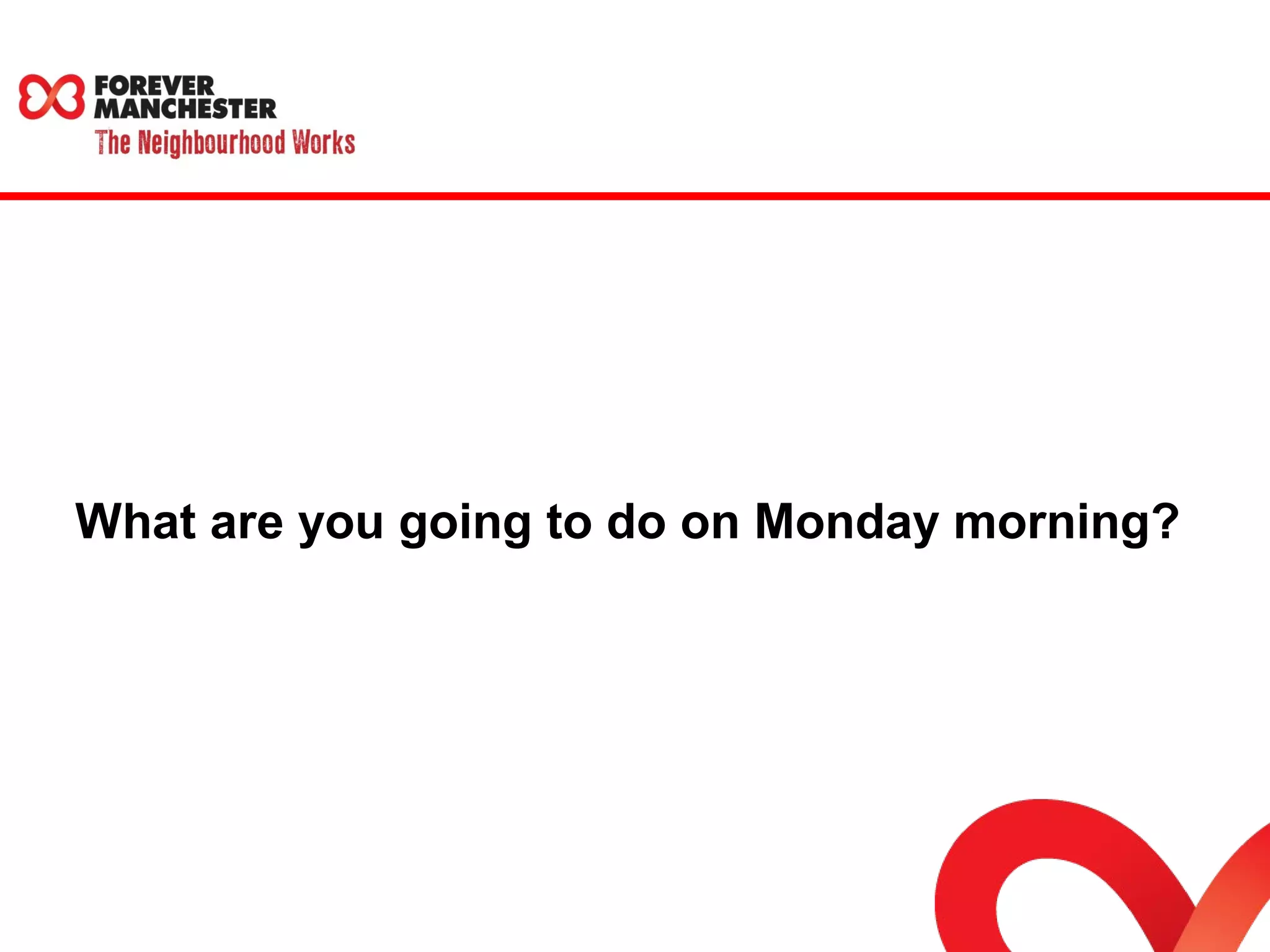 What are you going to do on Monday morning? 
 