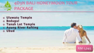 4D3N BALI HONEYMOON TOUR
PACKAGE
RM 1,045
 