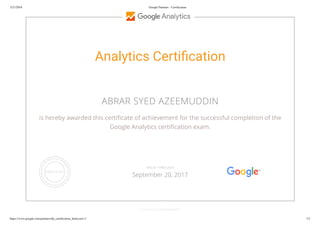 3/21/2016 Google Partners - Certiﬁcation
https://www.google.com/partners/#p_certiﬁcation_html;cert=3 1/2
Analytics Certi cation
ABRAR SYED AZEEMUDDIN
is hereby awarded this certi cate of achievement for the successful completion of the
Google Analytics certi cation exam.
GOOGLE.COM/PARTNERS
VALID THROUGH
September 20, 2017
 