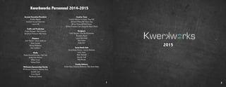 Account Executive/President
Bradley Wigsten
Assistant Account Executive
Lauren Hill
Traffic and Production
Project Manager: Matt Schwartz
Broadcast Producer: Mike Arena
Planners
Chief Planner: Carter Anderson
Olivia Sorokes
Michael Muffoletto
Sam Catalfamo
Media
Media Directo/Secretary: Matt Tack
Ashley-Kate McCann
William Evans
Melissa Fisher
PR/Events/Sponsorship/Charity
PR Director/Treasurer: Matthew Hoey
Danielle Clark
Toran Nigrelli
MacKenzie Linehan
Creative Team
Creative Director/Secretary: Shay Raff
CW Sean O’Brien/AD Tristan King
CW Joe Phelan/AD Beth Kirwan
CW/Vice President Sam Limata/AD Allison Plante
Designers
Chief Designer: Paul Barthlomomew
Alexandra Napoli
Laura Zakrzewski
Sara Vaden
Haley Karl
Social Media Unit
Social Media Director: Andrew Bevevino
Justin Statia
Jillian Hammell
Amanda Saeli
Matt Moretti
Faculty Advisers
Kristen Ryan, Kimberly DeSimone, Mike Jones-Kelley
Kwerkworks Personnel 2014-2015
1
2015
2
 
