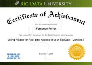 Fernando Ferrer 
Using HBase for Real-time Access to your Big Data - Version 2 
December 14, 2014 
