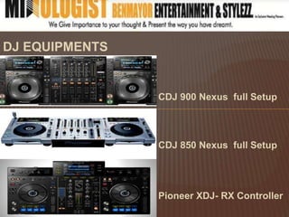 DJ EQUIPMENTS
CDJ 900 Nexus full Setup
CDJ 850 Nexus full Setup
Pioneer XDJ- RX Controller
 