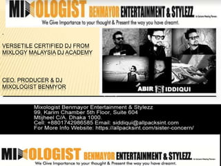 .
VERSETILE CERTIFIED DJ FROM
MIXLOGY MALAYSIA DJ ACADEMY
CEO, PRODUCER & DJ
MIXOLOGIST BENMYOR
 