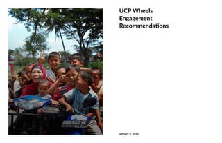 UCP Wheels
Engagement
Recommendations
January 9, 2015
 