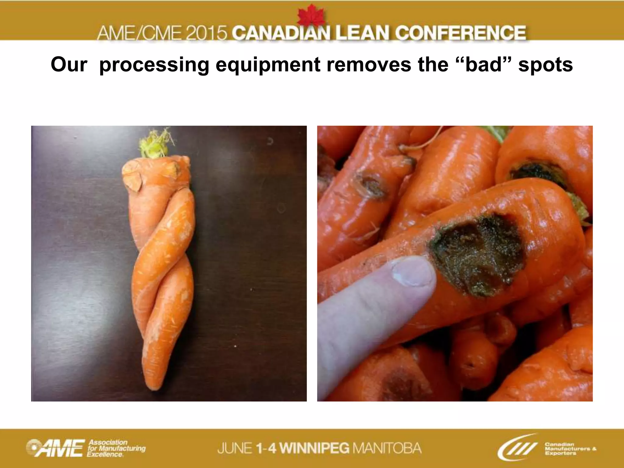 Our processing equipment removes the “bad” spots
 