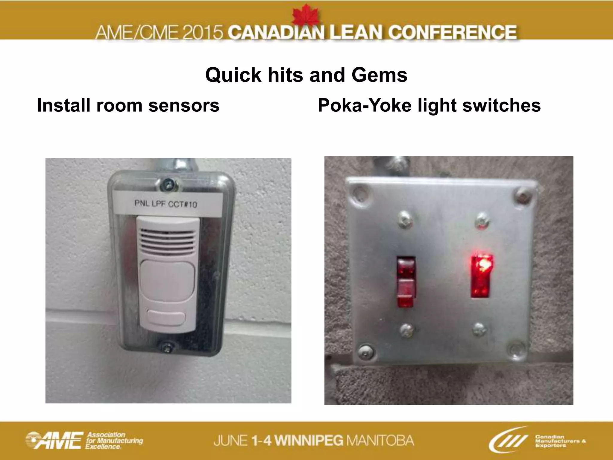 Quick hits and Gems
Install room sensors Poka-Yoke light switches
 