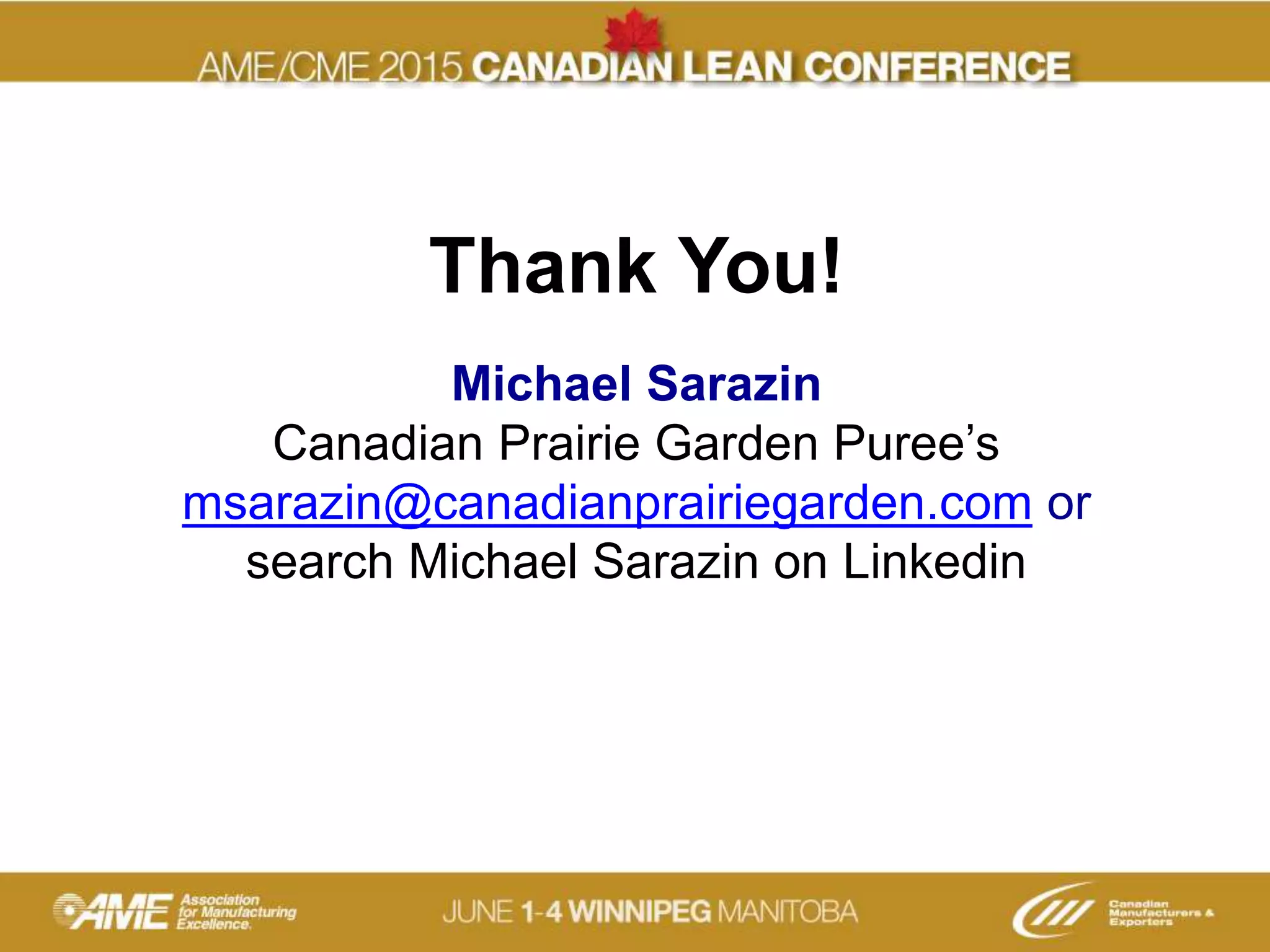Thank You!
Michael Sarazin
Canadian Prairie Garden Puree’s
msarazin@canadianprairiegarden.com or
search Michael Sarazin on Linkedin
 
