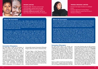 About the Innovation
Smallholder horticulture farmers face a huge challenge accessing markets and credit. Low
production,poorpost-harvest handling of produce,insufficient storagefacilities,poorinfrastructure,
and congested markets limit small-scale farmers’ participation in the formal economy. These
farmers tend to sell their produce quickly at the farm gate, to avoid spending time and money
trying to reach the best value markets or procuring storage facilities in order to manage sales.This
leaves them at the mercy of the unfair trading practices of unscrupulous middlemen who offer
prices way below the fair market value.
Mfarm’s innovation is a market-driven, highly-scalable, user-driven, agent-facilitated, collective
crop-selling platform largely focused on the horticulture value chain. It provides a sustainable
market solution for smallholder farmers through a network of agents who supply produce to
wholesalers under contract.The mobile technology-based model aims to provide a market for the
produce of every farmer through a network of conveniently-located produce procurement agents
paying a fair price to the farmer. The project will establish a mechanism for cash-on-delivery
payment to smallholder farmers,and certify farmers in order to facilitate supply to export markets
constrained by traceability regulations, among other interventions.The innovation is expected to
improve livelihoods by revolutionizing fresh produce trade between smallholder farmers and
wholesale market participants,improving farming practices,and ensuring a transparent value chain.
MFARM LIMITED
•	 Innovation title: Wholesale markets through 	
	 networking agents utilizing mobile technology
•	 Innovation stage: Proof of Concept (Stage I)
• 	Innovation deployment location: High Rainfall
	 Zone I (Homa Bay) and Semi-Arid Zone II (Machakos)
Innovation Champion
Ms. Marion Atieno Moon is the Founder and
Managing Director of Wanda Organic. A Bachelor
of Arts (Business Management) graduate, Marion is
a dynamic, self-driven entrepreneur with over five
years’ experience marketing large corporates in
Kenya and Uganda. She is the visionary and driving
force behind the realization of Wanda Organic’s
mission: to impact, directly or indirectly, at least
25% of the 5 million farmers that the Government
of Kenya works with. She plans to achieve this by
working closely with both the private and public
sector.
Marion is a Fellow of the Acumen Fund East Africa
(Class of 2013) – a program comprised of individuals
who are driving ground-breaking projects with large
WANDA ORGANIC LIMITED
•	 Innovation title: Organic Fertilizers for smallholder 	
	farmers
•	 Innovation stage: Proof of concept (Stage I)
•	 Innovation deployment location: Semi-arid Zone II 	
	 (Machakos and Makueni)
social impact. Recently, under the 2013 Innovation
to Impact initiative,GrowthAfrica andVillage Capital
funded Wanda Organic to the tune of US$25000
following the firm’s peer selection as one of two
companies lauded for running green enterprises.The
program selected Wanda as one of the awardees
after a 16-week intensive training aimed at helping
entrepreneurs move from having a product or
service, to building a business to support effective
and continuous delivery to the identified target
segment. Marion’s view is that it is imperative that
as the Government of Kenya facilitates the increased
use of chemical fertilizers, this is balanced with the
promotion of the use of organic fertilizers and other
soil resources. She strongly believes that Kenya
needs to grow its organic farming sector.
Innovation Champions
Ms. Jamila Abass is CEO and Co-founder of
MFarm Ltd. Jamila, who graduated with a BSc
in Computer Science from the University of
Abdelmalek Essaadi in Morocco in 2009, is
responsible for driving the business and has led
MFarm to successful proof of concept. Prior to
this, Jamila developed medical records systems
for Kenya Medical Research Institute (KEMRI/
University of Washington) and implemented
open source systems. In 2010, she participated in
the Massachusetts Institute of Technology (MIT)/
Nokia mobile technology entrepreneurship
program, and in 2012 became one of the first
African entrepreneurs to be admitted to the
Unreasonable Institute’s International Fellowship
Program, where she trained in entrepreneurship.
Ms. Susan Oguya is Chief Operations Officer
at Mfarm Ltd. She co-founded the organization
while working as a mobile application developer
at Safaricom Academy. Susan graduated from
Strathmore University with a degree in Business
and Information Technology in 2010, and secured
the Global Social Benefit Incubator Scholarship
at Santa Clara University in March 2012. She has
had work placements in product marketing at
Microsoft and microfinance and entrepreneurship
training at Kianda Foundation.
4 5
About the Innovation
There are already efforts addressing the soil infertility agenda,the most prominent of which is Integrated
Soil Fertility Management (ISFM) by the Africa Soil Health Consortium. ISFM consists of Improved Seed
+ Fertilizer + Manure (Organic Resource).Various players in the agricultural sector have adopted this
formula and the technology has been successfully tested and is currently being passed on to smallholder
farmers through research initiatives at the Kenya Agriculture Research Institute (KARI). However, there
are challenges with the availability and quality of the organic resource accessible by these farmers.
By supplying Plantmate Organic Fertilizer, which is produced from plant and animal wastes and Prime
EC Foliar Plant Food, an emulsion soil enricher,Wanda Organic aims to address these challenges and
instigate a ripple effect by maximizing the effects of the organic resource.The two products are widely
used in Southeast Asia, Indochina, China, and Australia. The organization imports and markets these
recently-developed organic fertilizers into the market, raises awareness about the numerous benefits
of such solutions, and builds demand for them. The intention is to set up local, strategically-located
production facilities in Kenya and East Africa, where Wanda Organic has secured the exclusive rights
for the technology. The innovative product comprises the breakthrough results of over 40 years in
biotechnological research.The formula facilitates healthy plant growth and also improves soil fertility.
Farmers will begin to embrace more progressive and sustainable agricultural practices that have proven
to increase yields, reduce crop cycles, suppress diseases and improve soil health with the use of these
products. By adopting these new technologies, farmers can increase their productivity and profitability.
 