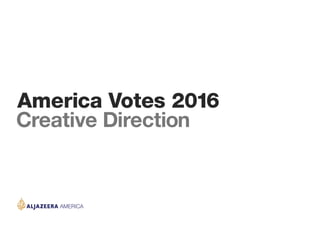 America Votes 2016
Creative Direction
 