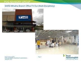 Royal HaskoningDHV
POQ: BUILDINGS LEADERSHIP CONFERENCE,
JANUARY 2015
Page 5
SARS Mthatha Branch Office Fit Out (Multi-Disciplinary)
POQ ADVISORY GROUP
 