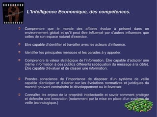 L'Intelligence Economique, des compétences.
➲ Comprendre que le monde des affaires évolue à présent dans un
environnement ...