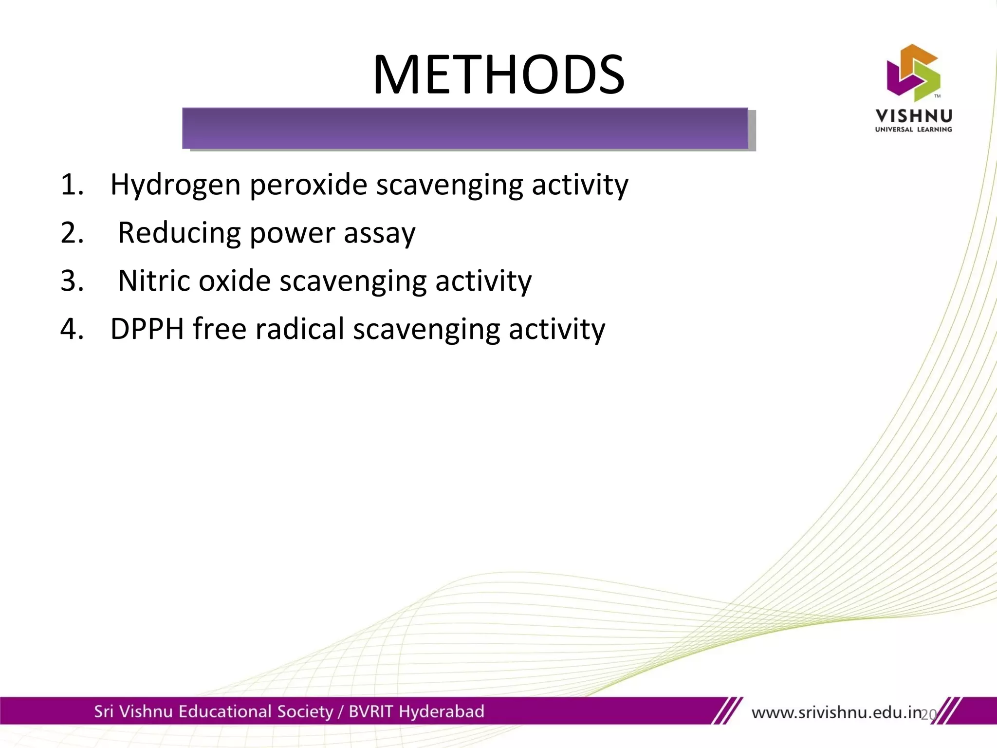 METHODS
1. Hydrogen peroxide scavenging activity
2. Reducing power assay
3. Nitric oxide scavenging activity
4. DPPH free radical scavenging activity
20
 