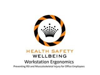 Workstation Ergonomics
Preventing RSI and Musculoskeletal Injury for Office Employees
 