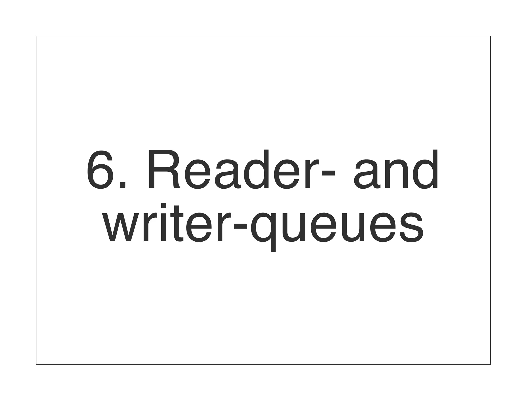 6. Reader- and writer-queues 