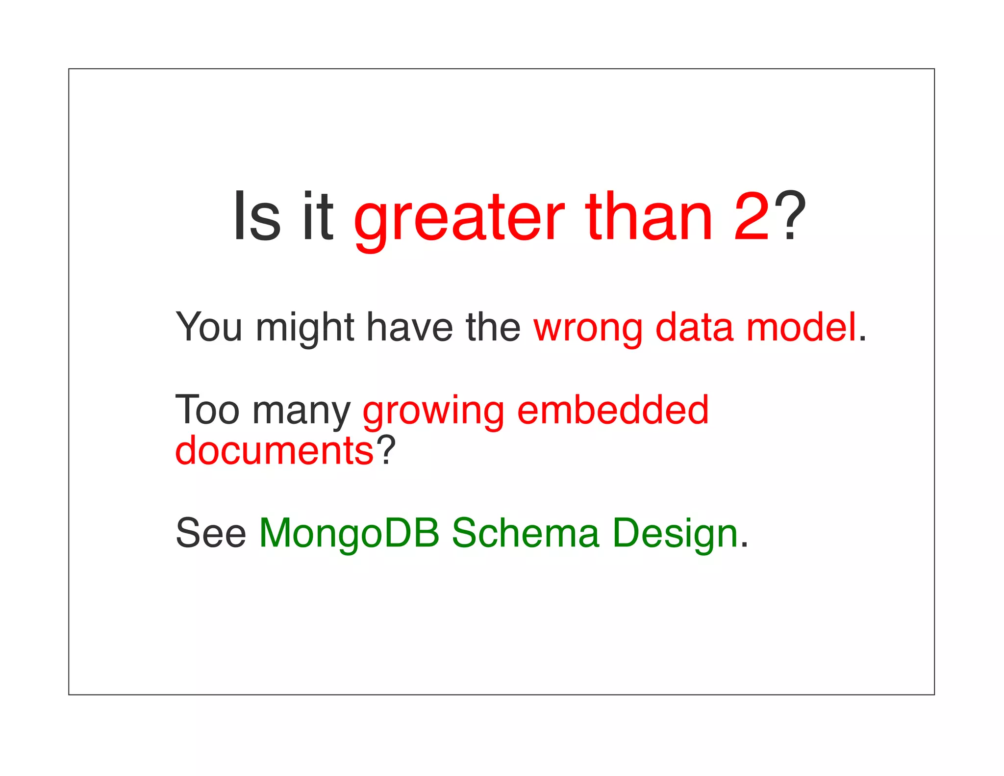 Is it greater than 2? You might have the wrong data model. Too many growing embedded documents? See MongoDB Schema Design. 