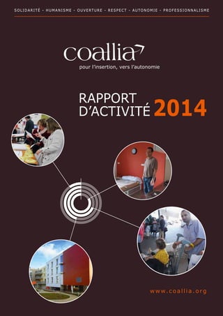 SOLIDARITÉ - HUMANISME - OUVERTURE - RESPECT - AUTONOMIE - PROFESSION­NALISME
RAPPORT
D’ACTIVITÉ 2014
www.coallia .org
 