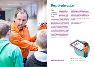www.registerleraar.nl
De Onderwijscoö-
peratie werkt samen
met leraren aan de
ontwikkeling van het
lerarenregister. Inmid-
dels staan al 22.000
leraren uit het po, vo en
mbo ingeschreven. Nu is dat register nog
vrijwillig maar in het regeerakkoord is op-
genomen dat het in 2017 verplicht wordt.
Registerleraren laten aan de samenleving
zien dat ze goed opgeleide professionals
zijn en hun vak goed bijhouden. Boven-
dien denken en beslissen ze mee over
hoe het register verder ontwikkeld wordt,
tot een verplicht register in 2017. Leraren
in registercommissies beoordelen het
nascholingsaanbod en testen het register
in praktijk op gebruiksvriendelijkheid en
functionaliteit. Zo ontwikkelt zich een
register van, voor en door de leraar.
Hoe kan ik me inschrijven?
Registerleraren zijn bevoegd en werken
minstens één dag in de week in het onder-
wijs. Je vult je persoonlijke gegevens in,
je werkervaring en een digitale kopie van
je diploma. Alleen je naam en de naam
en plaats van je school zijn voor iedereen
zichtbaar.
Meer informatie en schrijf je in:
www.registerleraar.nl.
Registerleraar.nl
Laat
zien wat
je waard
bent
22.000 leraren staan
in het register ingeschreven
6 7
 