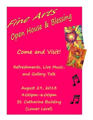 Come and Visit!
Refreshments, Live Music,
and Gallery Talk
August 29, 2013
4:00pm-6:00pm
St. Catharine Building
(Lower Level)
 