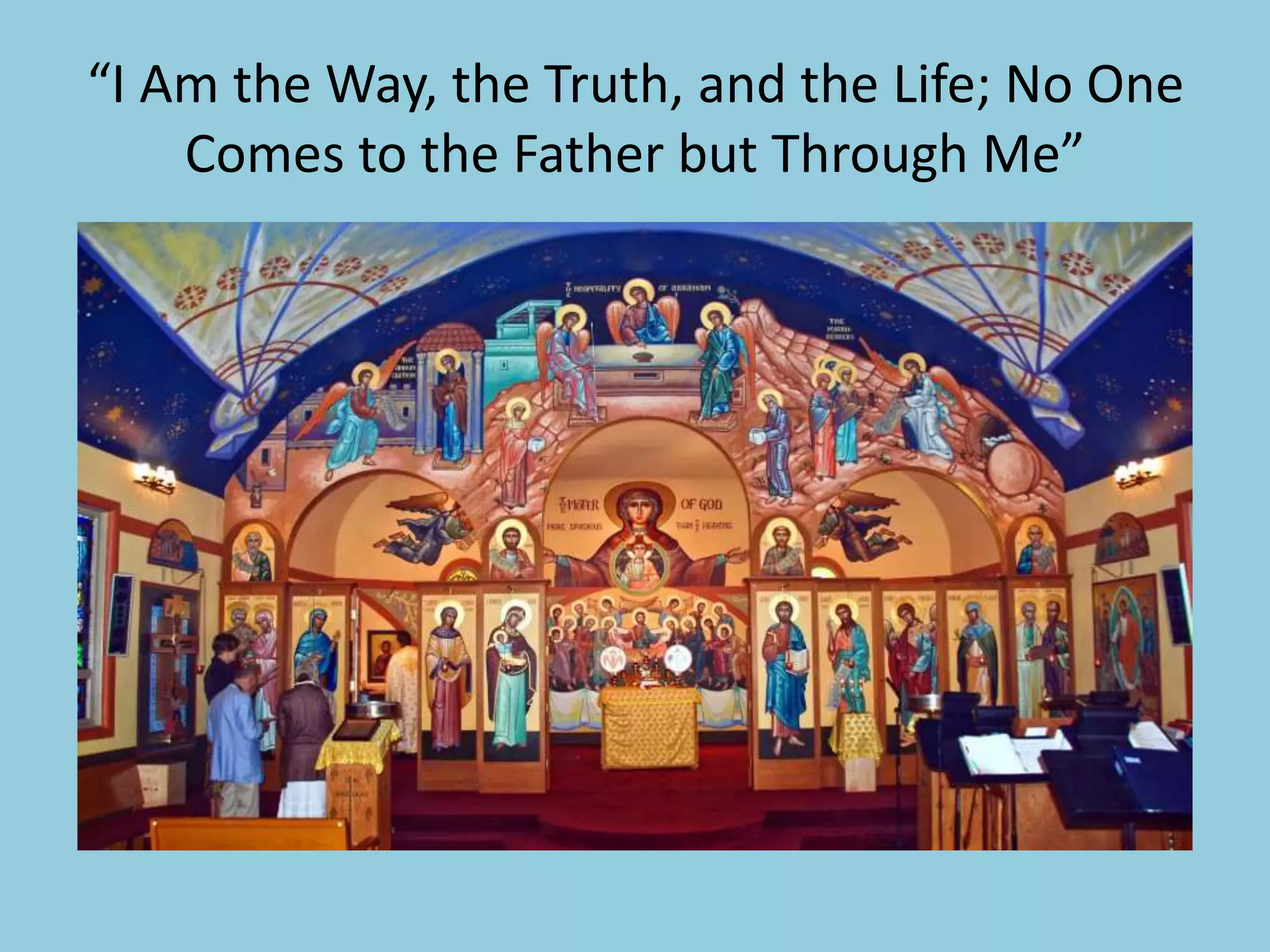 “I Am the Way, the Truth, and the Life; No One
Comes to the Father but Through Me”
 