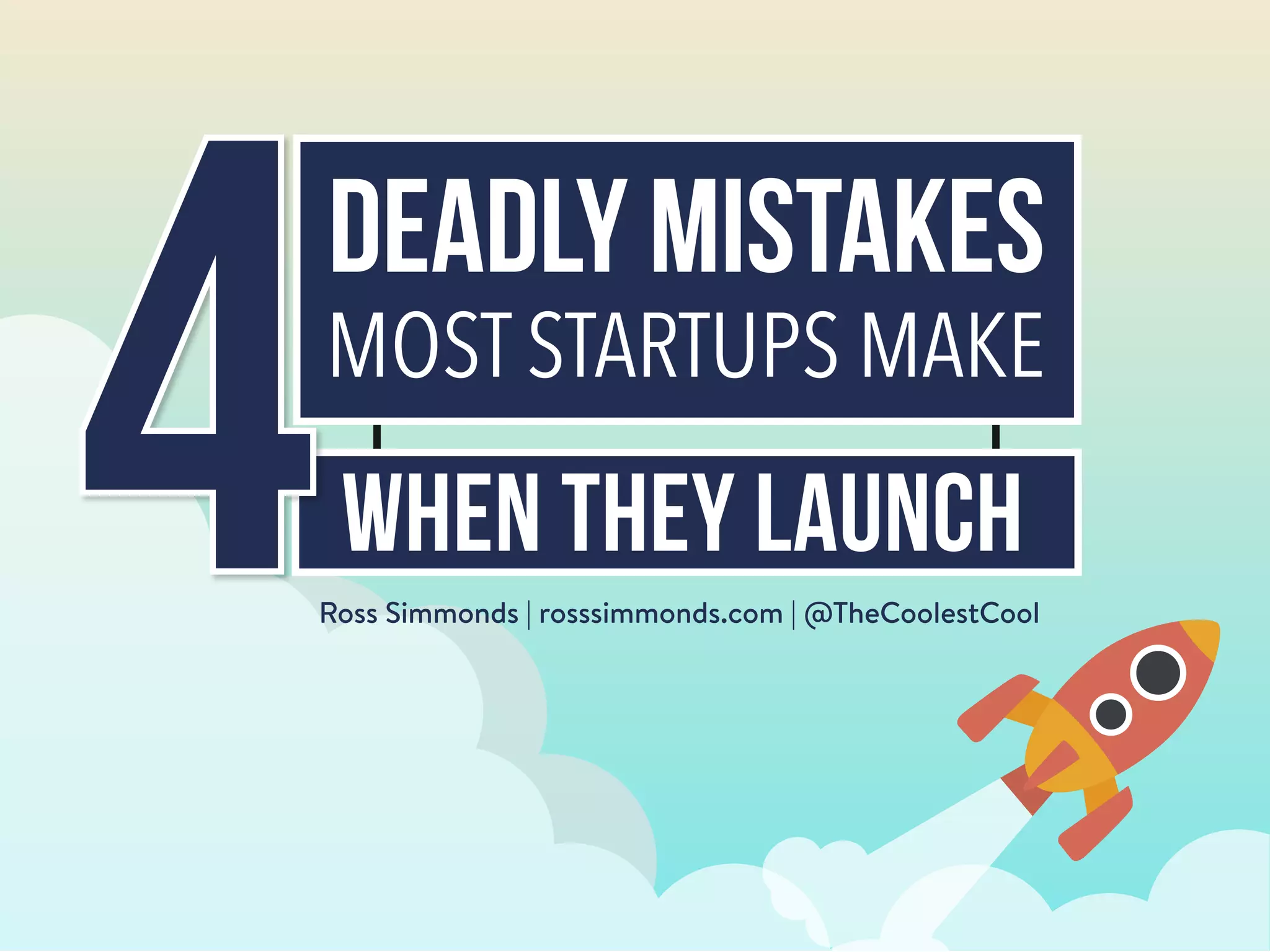 DEADLY MISTAKES
MOST STARTUPS MAKE
WHEN THEY launch
Ross Simmonds | rosssimmonds.com | @TheCoolestCool
 