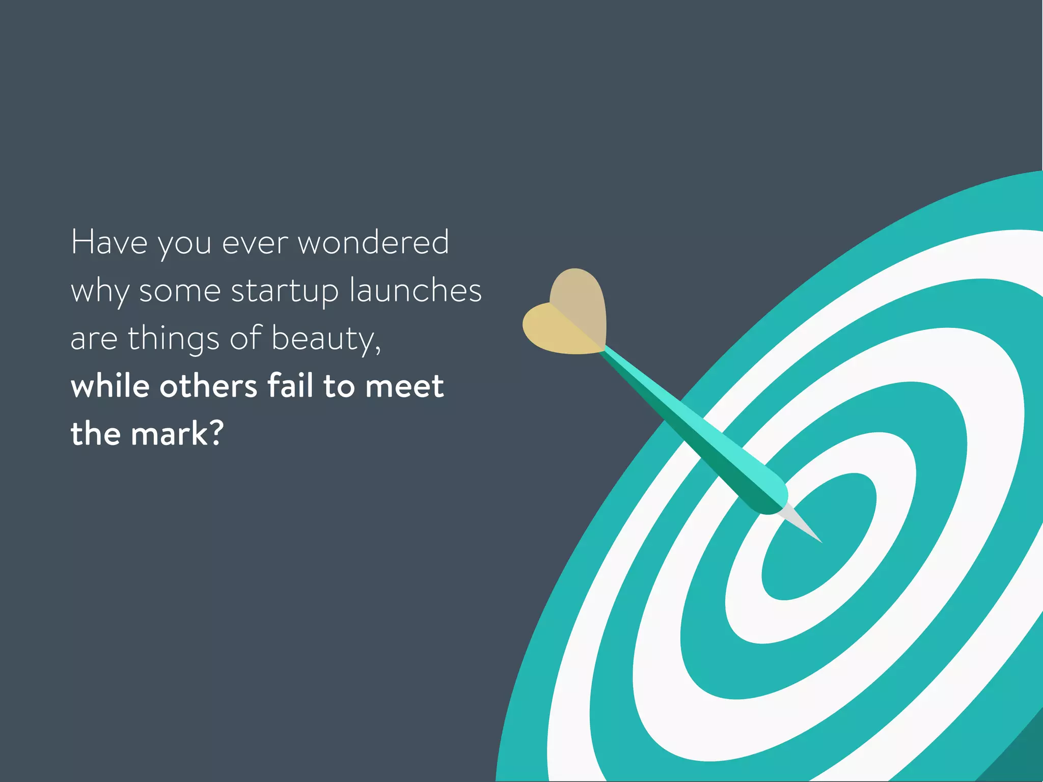 Have you ever wondered
why some startup launches
are things of beauty,
while others fail to meet
the mark? 
 