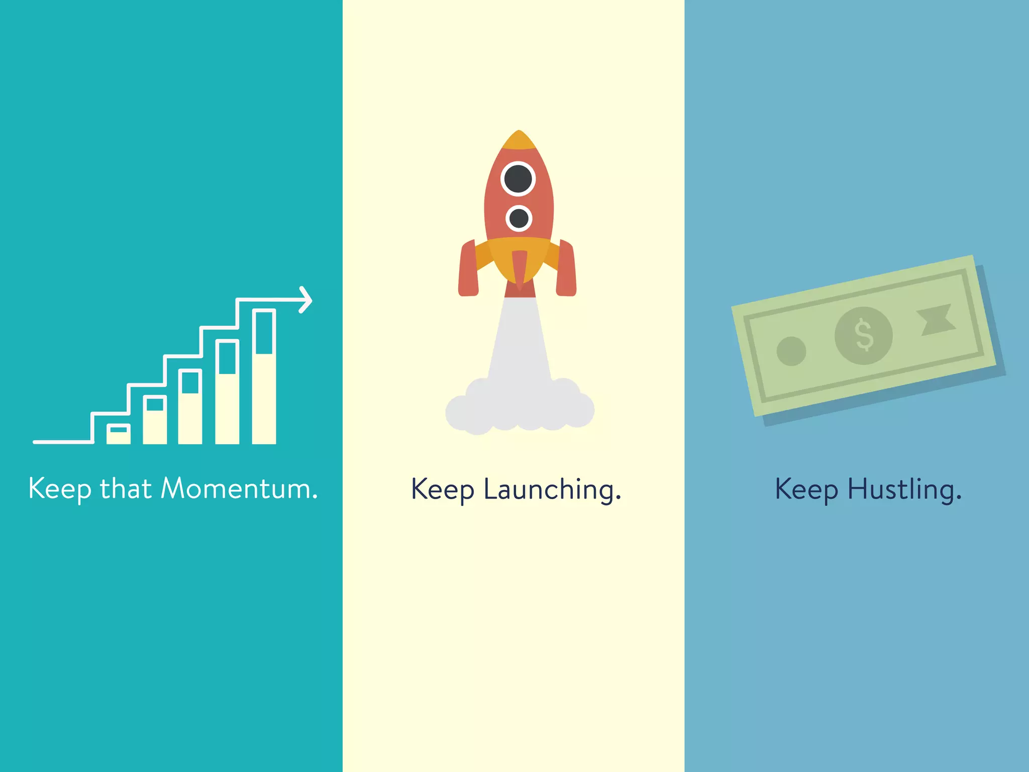 Keep that Momentum. Keep Launching. Keep Hustling.
$$
 