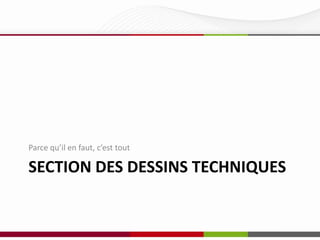 Parce qu’il en faut, c’est tout

SECTION DES DESSINS TECHNIQUES

 