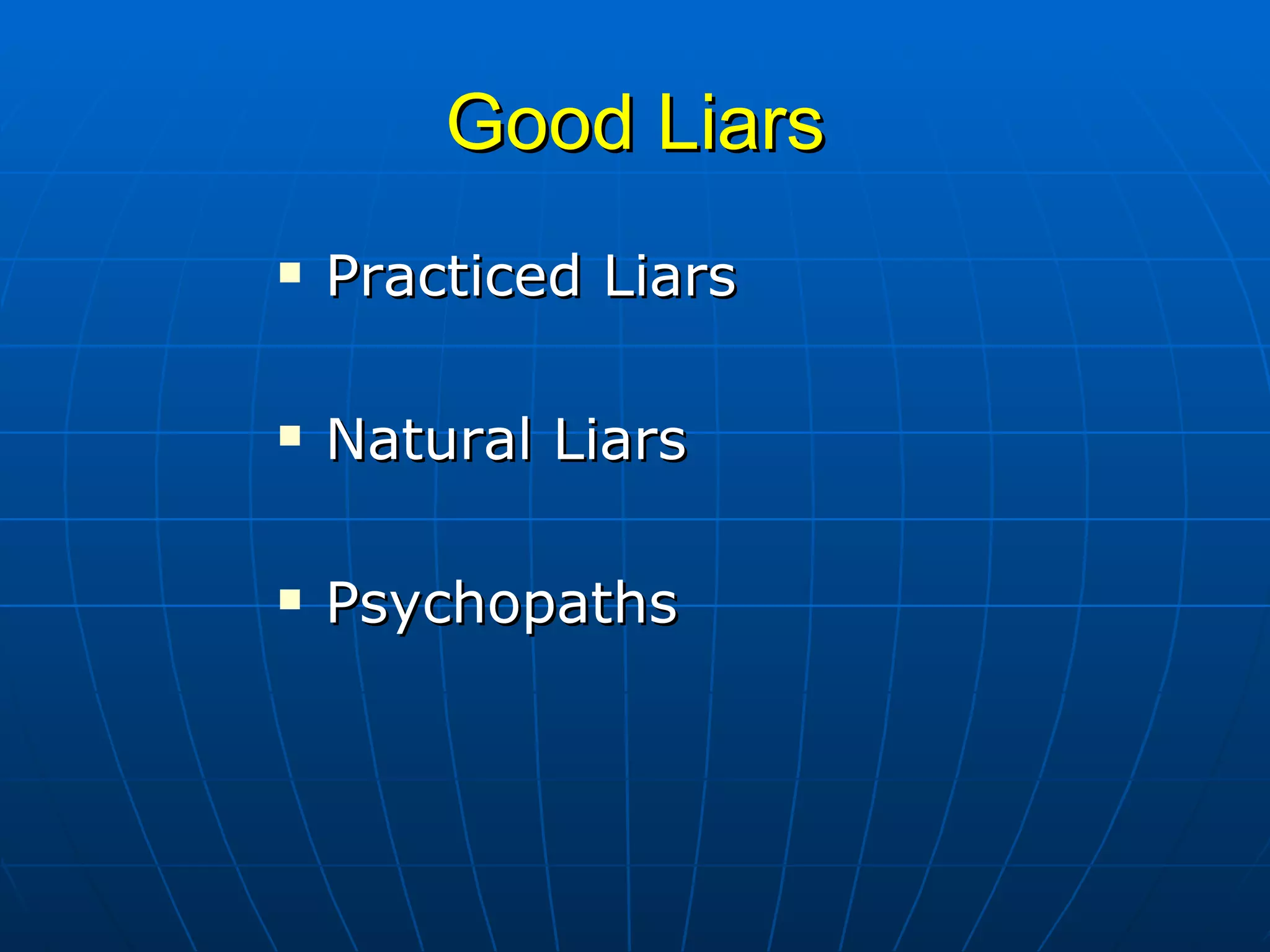 Good Liars Practiced Liars Natural Liars Psychopaths 