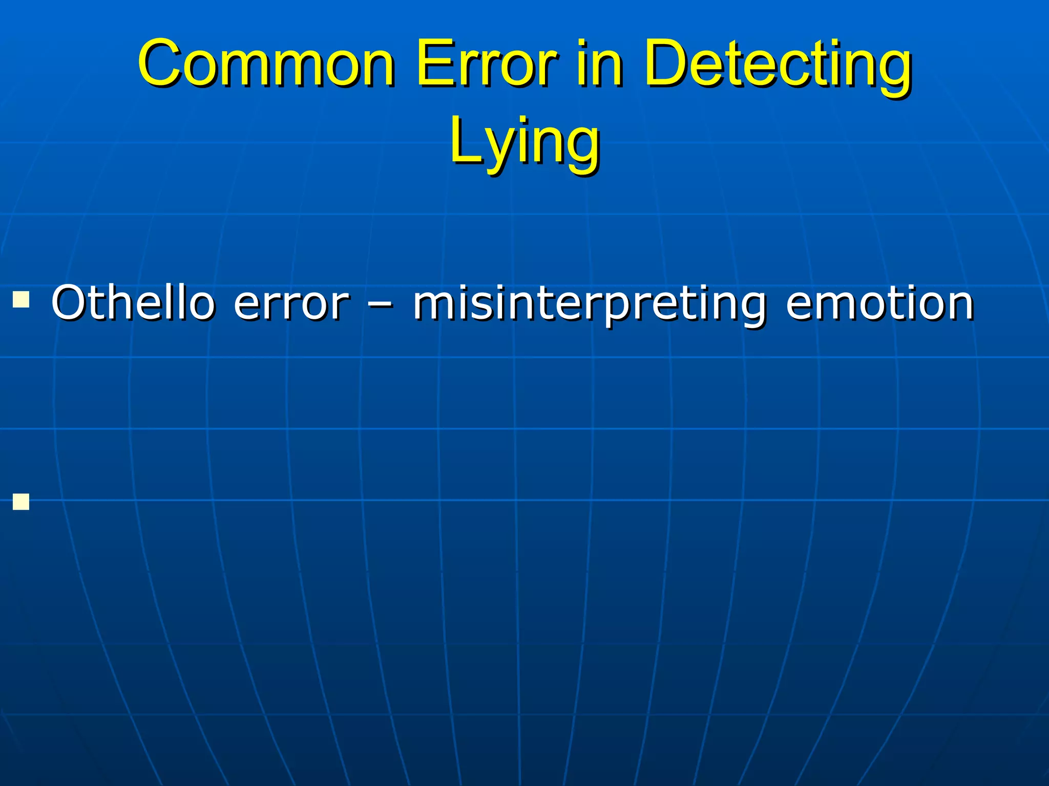 Common Error in Detecting Lying Othello error – misinterpreting emotion 