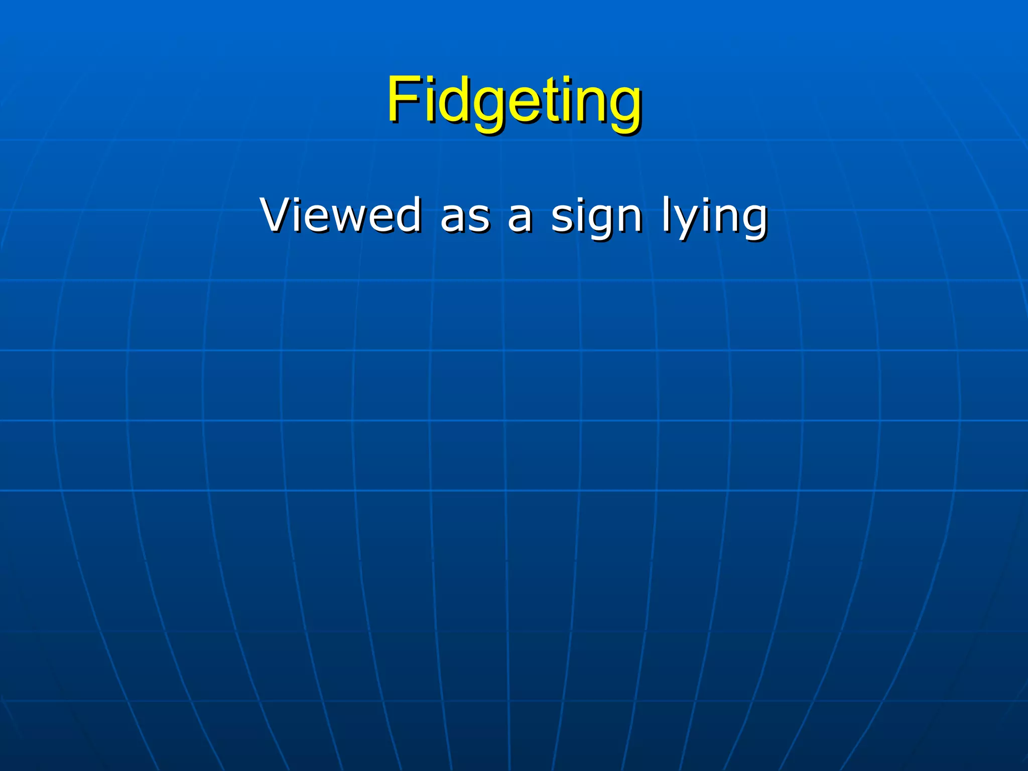 Fidgeting Viewed as a sign lying 