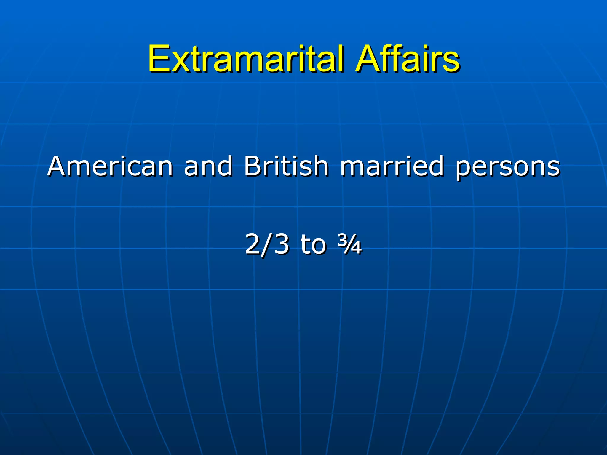 Extramarital Affairs American and British married persons 2/3 to ¾ 