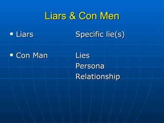 Liars & Con Men Liars Specific lie(s) Con Man Lies Persona Relationship 