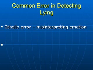Common Error in Detecting Lying Othello error – misinterpreting emotion 