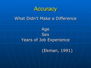 Accuracy What Didn’t Make a Difference Age Sex Years of Job Experience (Ekman, 1991) 