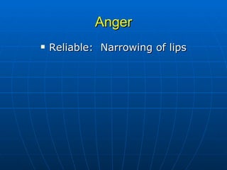 Anger Reliable:  Narrowing of lips 